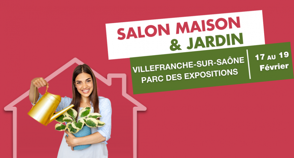 SALON MAISON ET JARDIN VILLEFRANCHE SUR SAÔNE - DU 17 AU 19 FÉVRIER 2023